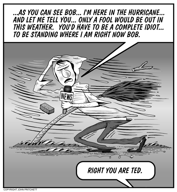 TV news hurricane cartoon, television news reporter covers hurricane editorial cartoon, news media cartoon, Honolulu Weekly Pritchett cartoons TV news hurricane cartoon, television news reporter covers hurricane editorial cartoon, news media cartoon, Honolulu Weekly Pritchett cartoons